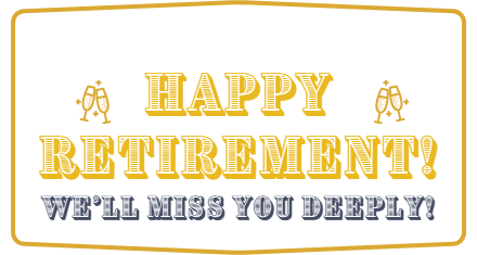 Congratulations and best wishes on your retirement.